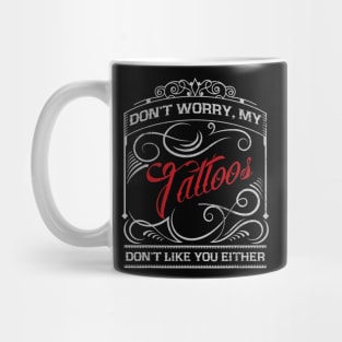 Funny Tattoo My Tattoos Dont Like You Tattoo Gift Mug